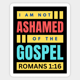 I Am Not Ashamed Of The Gospel | Christian Bible Verse Romans 1:16 Magnet